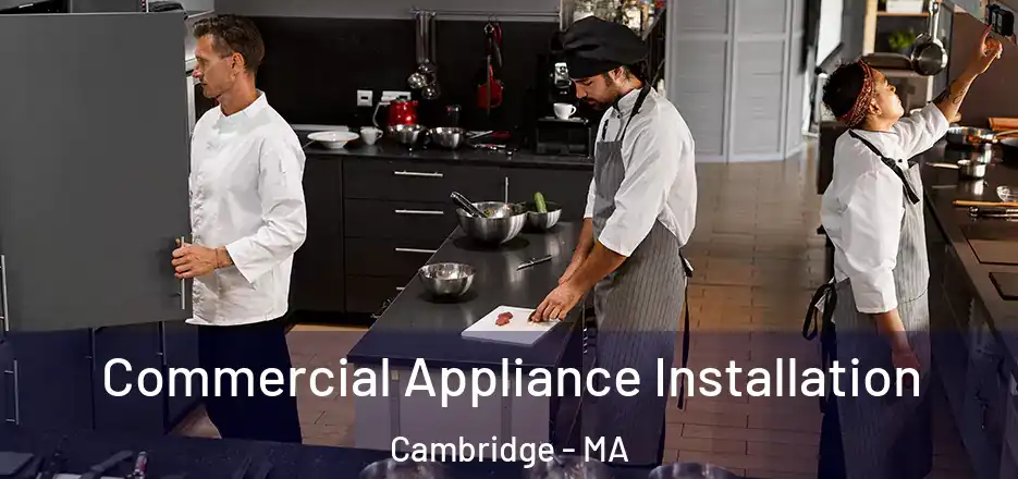Commercial Appliance Installation Cambridge - MA
