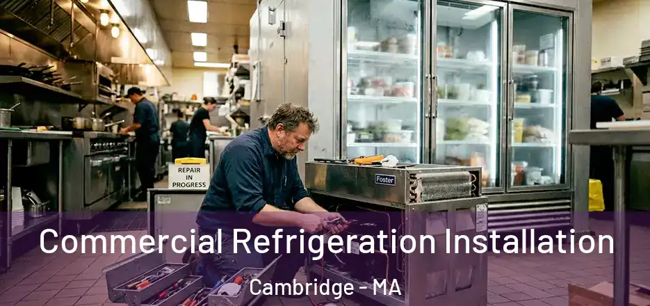 Commercial Refrigeration Installation Cambridge - MA