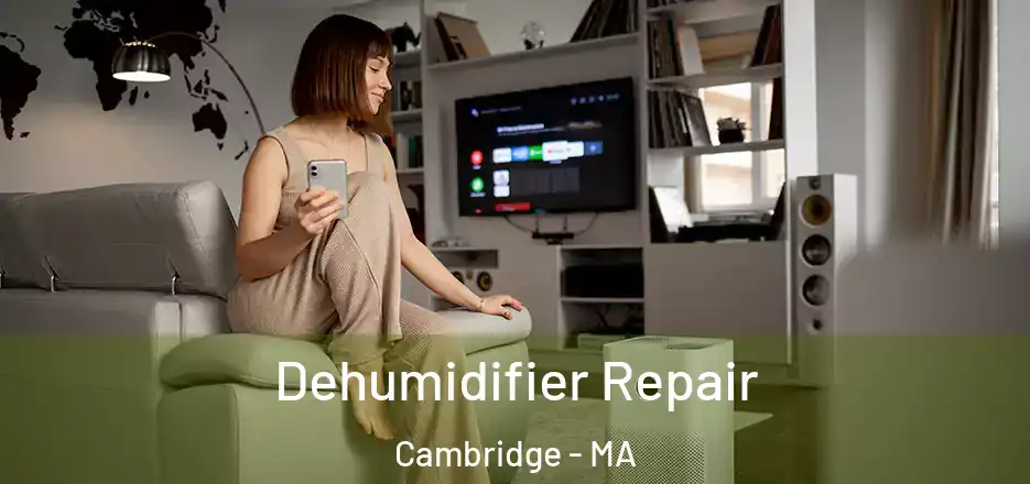  Dehumidifier Repair Cambridge - MA