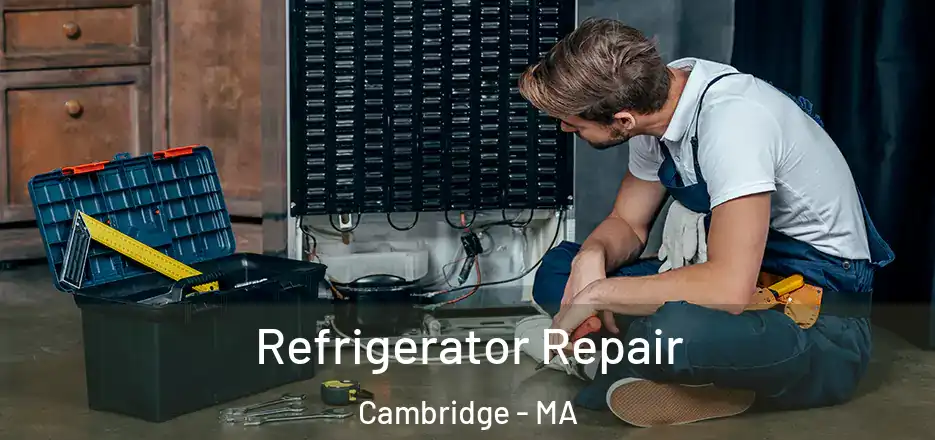 Refrigerator Repair Cambridge - MA