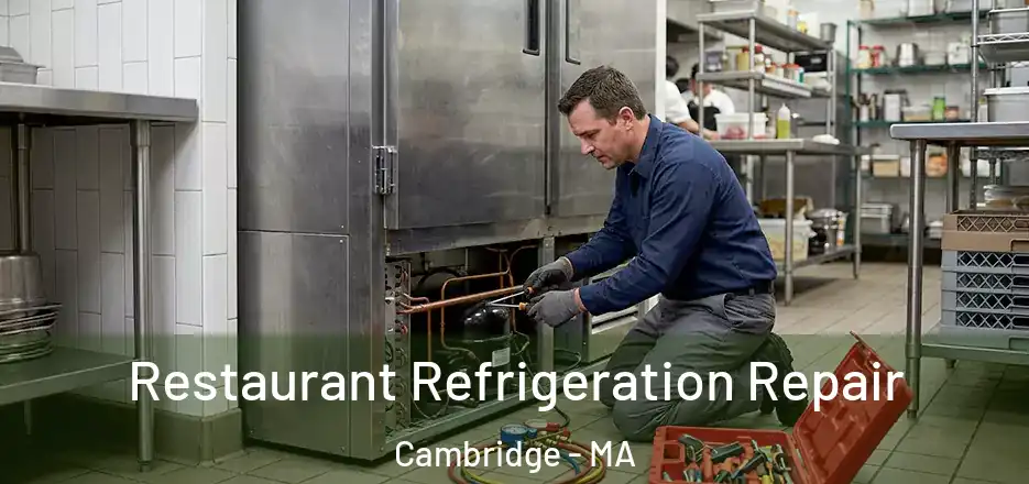Restaurant Refrigeration Repair Cambridge - MA