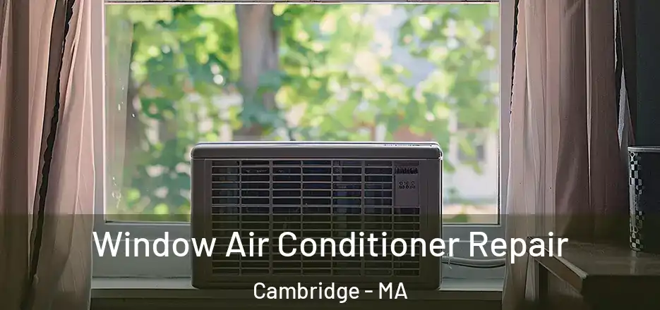 Window Air Conditioner Repair Cambridge - MA